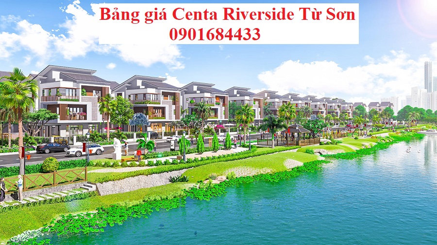 Bảng giá Centa Riverside Từ Sơn