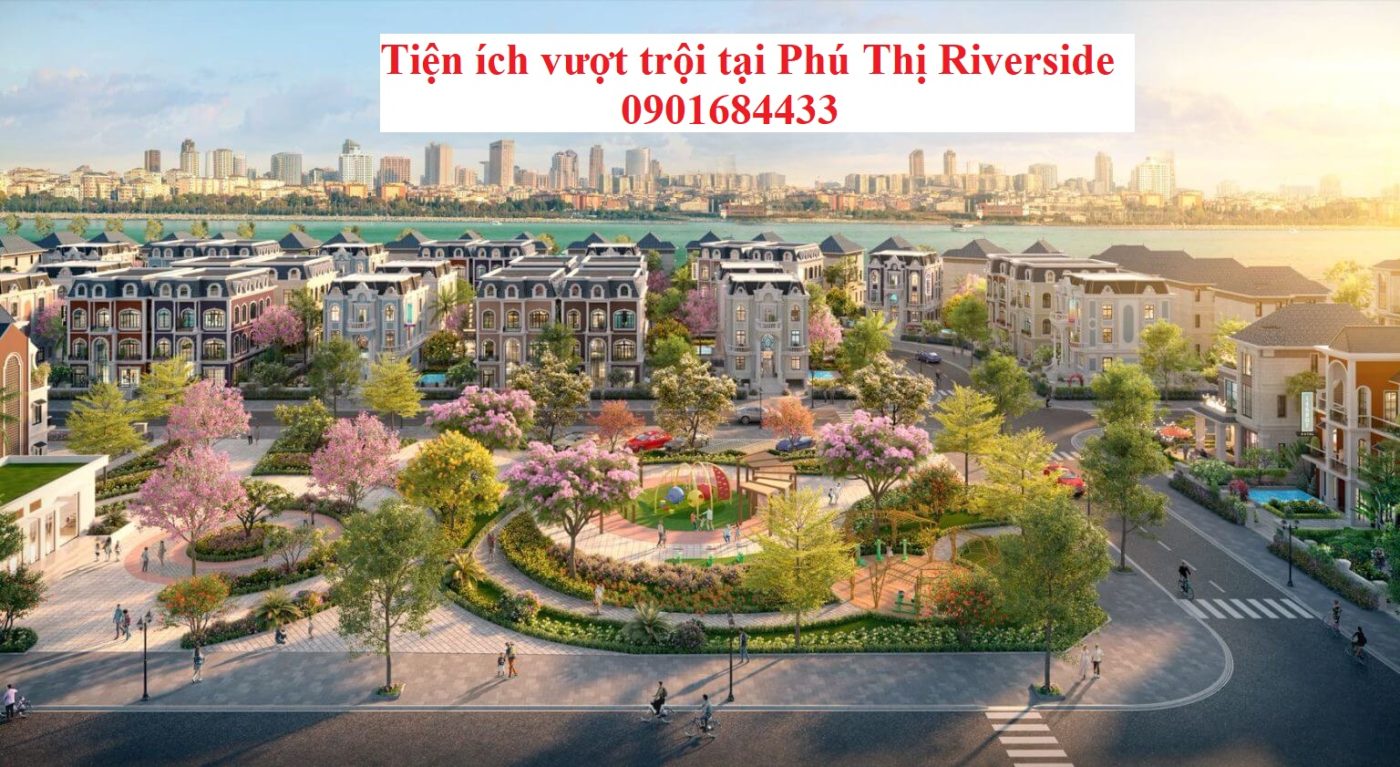 Tiện ích vượt trội tại Phú Thị Riverside 0901684433