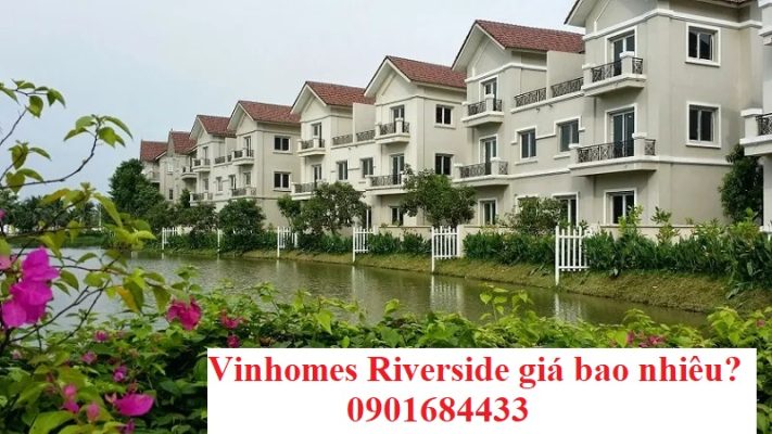 Vinhomes Riverside giá bao nhiêu? - 0901684433