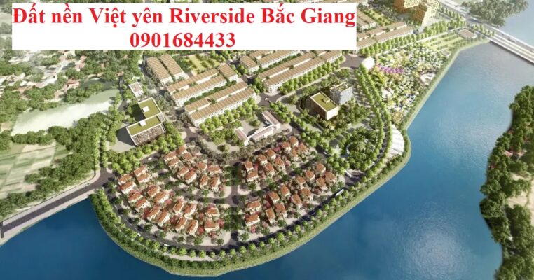 Đất nền Việt Yên Riverside Bắc Giang - 0901684433