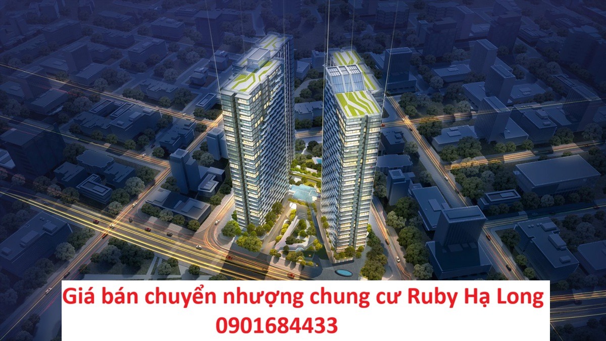 Giá bán chuyển nhượng chung cư Ruby Hạ Long - 0901684433