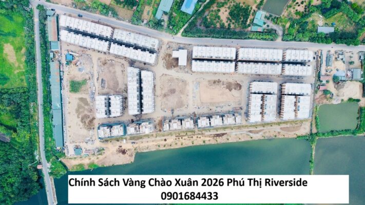 Chính Sách Vàng Chào Xuân 2026 Phú Thị Riverside - 0901684433