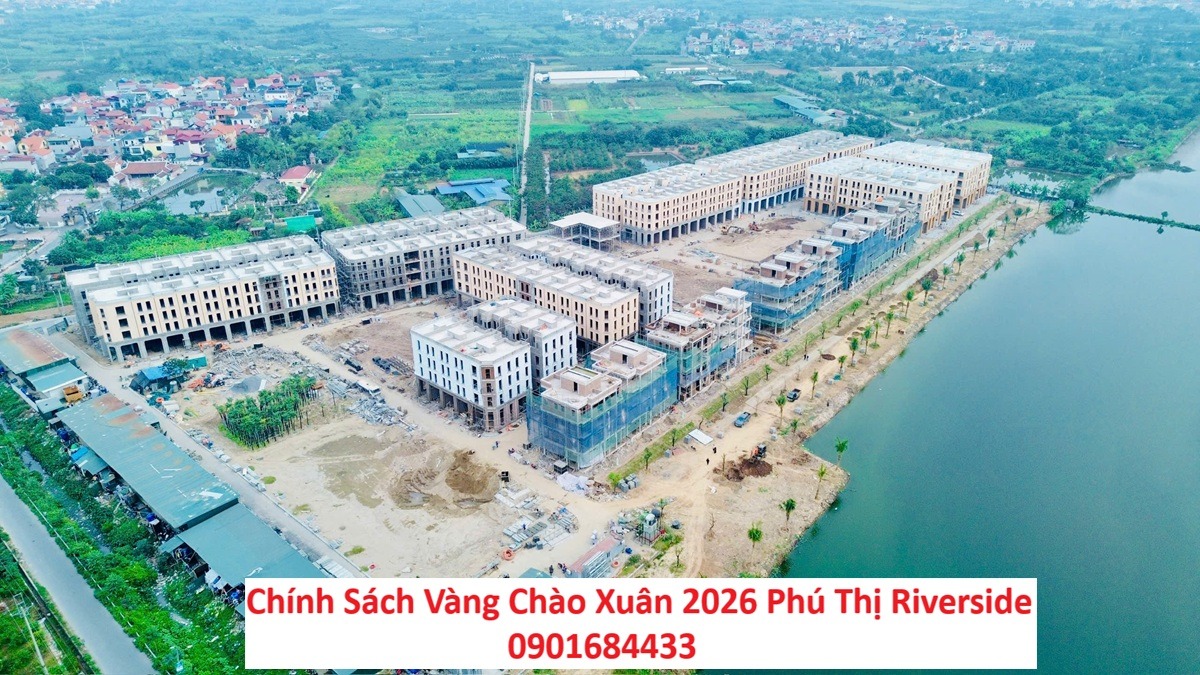 Chính Sách Vàng Chào Xuân 2026 Phú Thị Riverside - 0901684433