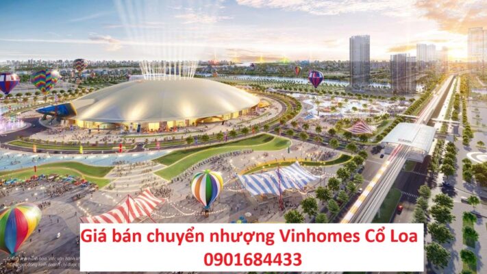 Giá bán chuyển nhượng Vinhomes Cổ Loa - Vinhomes Global Gate - 0901684433