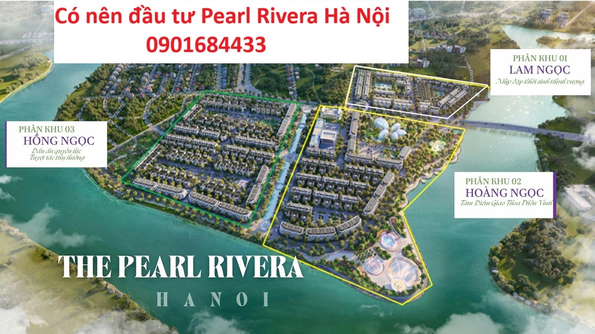 Có nên đầu tư Pearl Rivera Hà Nội - Tải bảng giá: 0901684433