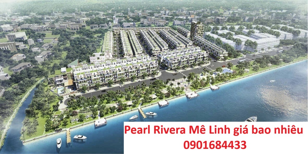 Pearl Rivera Mê Linh giá bao nhiêu? - Bảng giá: 0901684433