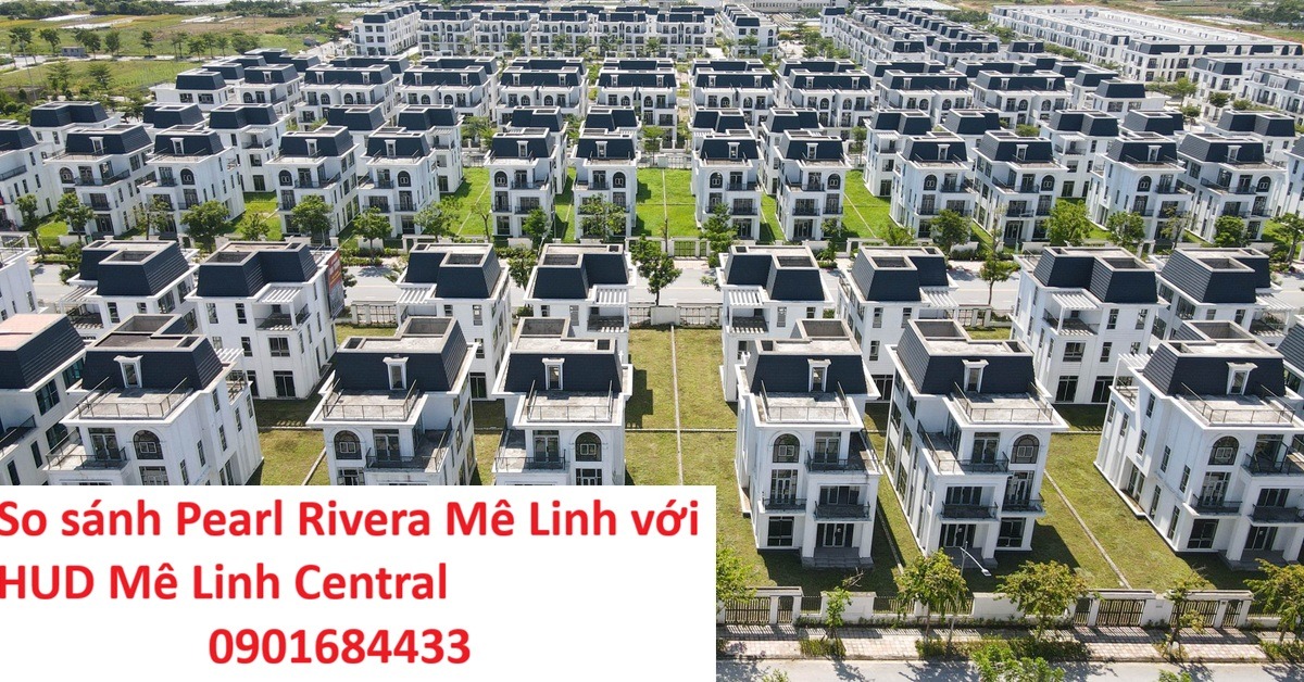So sánh Pearl Rivera Mê Linh với các dự án lân cận - Hotline: 0901684433