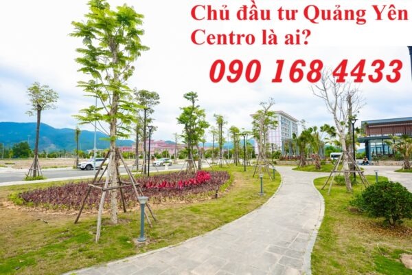 Chủ đầu tư Quảng Yên Centro là ai?