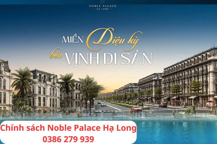 Chính sách Noble Palace Hạ Long 0386 279 939