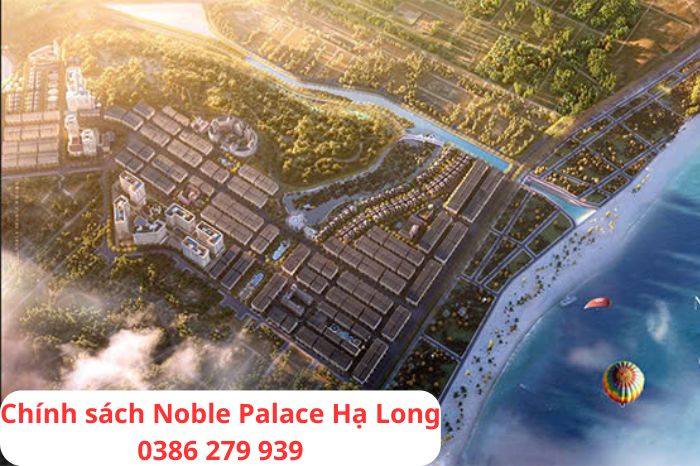 Chính sách Noble Palace Hạ Long 0386 279 939